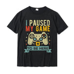 I Paused My Game To Be Here | Funny Herren T-Shirt aus Baumwolle
